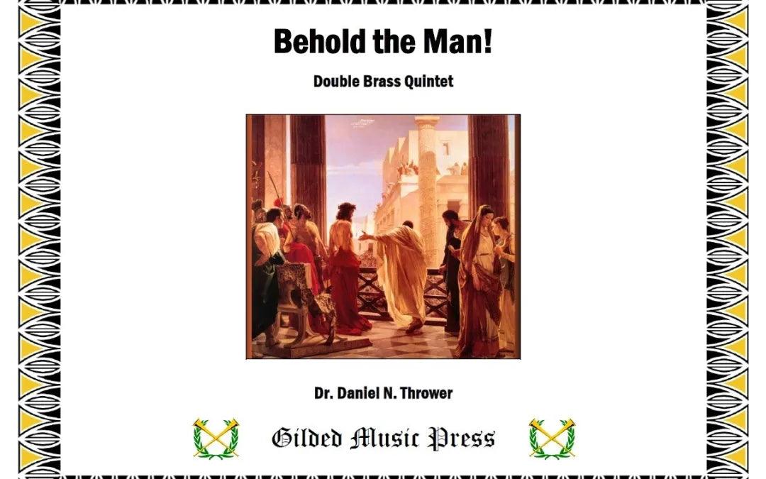 Behold the Man (Double Brass Quintet), Dr. Daniel Thrower